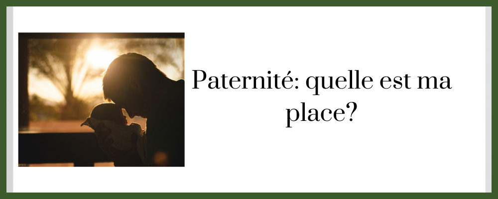 You are currently viewing Paternité: quelle est ma place?