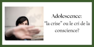 Lire la suite à propos de l’article Adolescence: « la crise » ou le cri de la conscience?